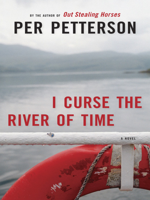 Title details for I Curse the River of Time by Per Petterson - Available